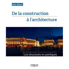 De la construction à l'architecture. Les structures en portiques - Billard Alain