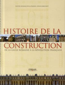 Histoire de la construction en France de la Gaule romaine à la Révolution française - Bezançon Xavier - Devillebichot Daniel