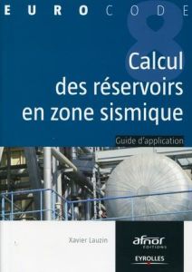 Le calcul des réservoirs en zone sismique. Guide d'application de l'Eurocode 8 - Lauzin Xavier