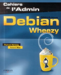 Debian Wheezy (GNU/Linux) - Hertzog Raphaël - Mas Roland - Zacchiroli Stefano