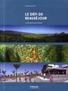 Le défi de Beauséjour. Une ville tropicale durable à la Réunion - Gauzin-Müller Dominique - Madec Philippe