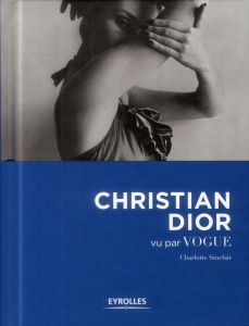 Christian Dior vu par Vogue - Sinclair Charlotte - Verbeke Ludivine