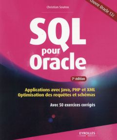 SQL pour Oracle. Applications avec Java, PHP et XML : optimisation des requêtes et schémas avec 50 e - Soutou Christian