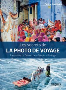 Les secrets de la photo de voyage. Préparation - Démarche - Terrain - Partage - Jentzsch Céline - Frances Vincent
