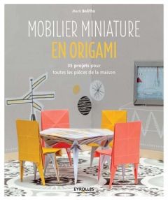Mobilier miniature en origami. 35 projets pour toutes les pièces de la maison - Bolitho Mark - Wicks Michael - Valentin Véronique