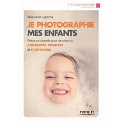Je photographie mes enfants - Leporcq Stéphanie