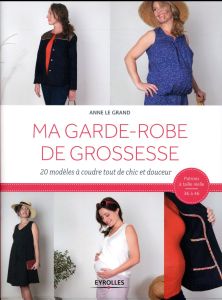 Ma garde-robe de grossesse. 20 modèles à coudre tout de chic et douceur - Le Grand Anne - Delorme Félicien