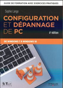 Configuration et dépannage de PC. Guide de formation avec exercices pratiques de Windows 7 à Windows - Lange Sophie