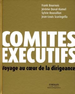 Comités exécutifs. Voyage au coeur de la dirigeance - Bournois Frank - Duval-Hamel Jérôme - Roussillon S