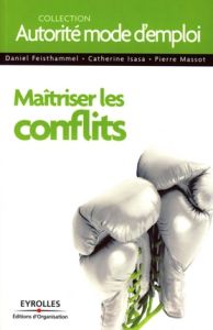 Maîtriser les conflits - Feisthammel Daniel - Isasa Catherine - Massot Pier