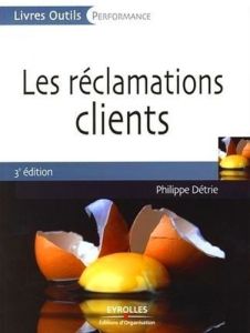 Les réclamations clients. 3e édition - Détrie Philippe