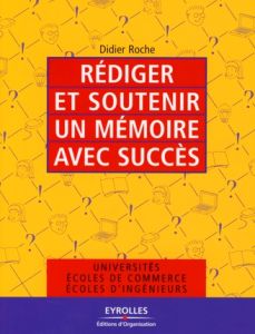 Rédiger et soutenir un mémoire avec succès - Roche Didier