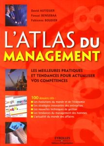 L'atlas du management. Les meilleures pratiques et tendances pour actualiser vos compétences - Autissier David - Bensebaa Faouzi - Boudier Fabien