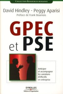 GPEC et PSE. Anticiper et acccompagner les variations d'effectifs en entreprise - Hindley David - Aparisi Peggy - Bournois Frank