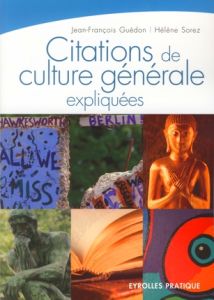Citations de culture générale expliquées - Guédon Jean-François - Sorez Hélène