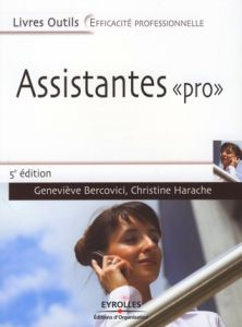 Assistantes "Pro". Quatre missions : accueillir, gérer l'information, communiquer, organiser, 5e édi - Harache Christine - Bercovici Geneviève