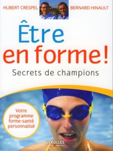 Etre en forme ! Secrets de champions - Hinault Bernard - Crespel Hubert - Boisseleau Laur