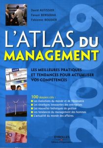 L'atlas du management. Les meilleures pratiques et tendances pour actualiser vos compétences, Editio - Autissier David - Bensebaa Faouzi - Boudier Fabien