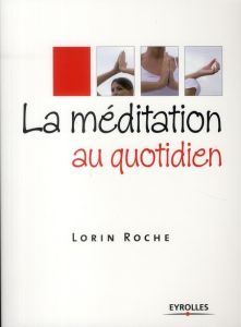 La méditation au quotidien - Roche Lorin - Vadé Brigitte