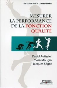 Mesurer la performance de la fonction qualité - Autissier David - Mougin Yvon - Ségot Jacques