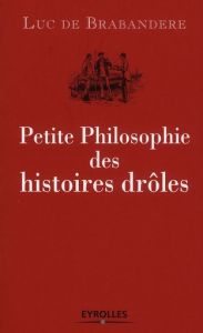 Petite Philosophie des histoires drôles. Edition 2010 - De Brabandere Luc