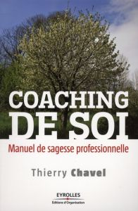 Coaching de soi. Manuel de sagesse professionnelle - Chavel Thierry