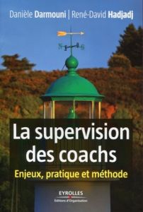 La supervision des coachs. Enjeux, pratique et méthode - Hadjadj René-David - Darmouni Danièle