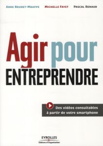 Agir pour entreprendre - Brunet-Mbappe Anne - Renaud Pascal - Fayet Michell