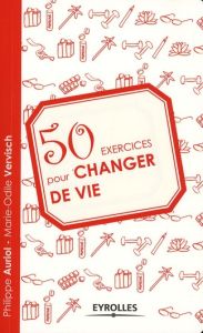 50 exercices pour changer de vie - Auriol Philippe - Vervisch Marie-Odile - Morquin F