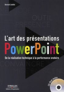 L'art des présentations Powerpoint. De la réalisation technique à la performance oratoire, avec 1 CD - Lebelle Bernard