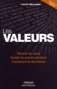 Les valeurs. Donner du sens, guider la communication, construire la réputation, 2e édition - Wellhoff Thierry