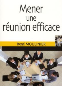 Mener une réunion efficace - Moulinier René