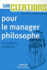 500 citations pour le manager philosophe. De Confucius à Wolinski, 6e édition - Bureau Romain - Boyer Luc