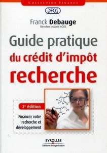 Guide pratique du crédit d'impôt recherche. 2e édition - Debauge Franck - Bacqueroët Daniel