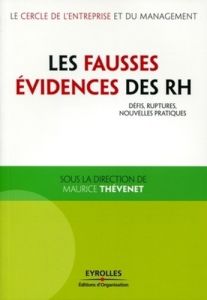 Les fausses évidences des RH. Défis, ruptures, nouvelles pratiques - Thévenet Maurice - Helfer Jean-Pierre