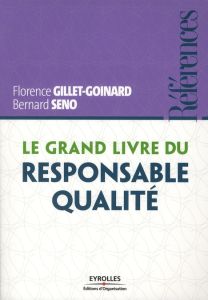 Le grand livre du Responsable Qualité - Gillet-Goinard Florence - Seno Bernard