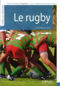 Le rugby. 2e édition revue et augmentée - Glaymann Pierre-François - Pelatan Frédéric