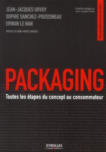 Packaging. Toutes les étapes du concept au consommateur, 2e édition - Urvoy Jean-Jacques - Sanchez-Poussineau Sophie - L