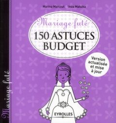150 astuces budget. 2e édition - Matsika Inès - Marcout Marina