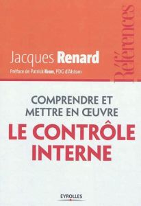 Comprendre et mettre en oeuvre le contrôle interne - Renard Jacques - Kron Patrick - Vaurs Louis