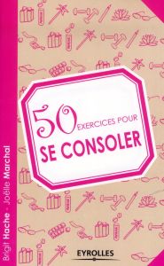 50 exercices pour se consoler - Hache Brigit - Marchal Joëlle