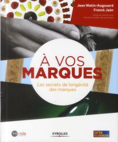 A vos marques ! Les secrets de longévité des marques - Watin-Augouard Jean - Jaén Franck - Lanoy Jérôme
