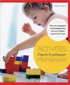 Activités Montessori. Pour accompagner le développement de votre enfant à partir de 3 ans - Pitamic Maja - Bricout Catherine