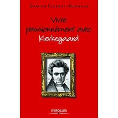 Vivre passionnément avec Kierkegaard - Clerget-Gurnaud Damien - Jouve Anne