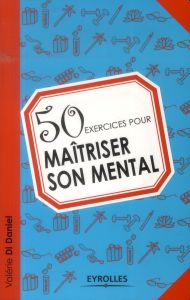 50 exercices pour maîtriser son mental - Di Daniel Valérie
