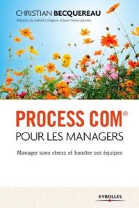 Process com pour les managers. Manager sans stress et booster ses équipes, 2e édition - Becquereau Christian - Collignon Gérard - Letartre