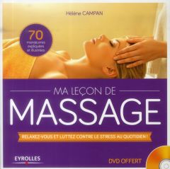 Ma leçon de massages. Relaxez-vous et luttez contre le stress au quotidien ! Avec 1 DVD - Campan Hélène
