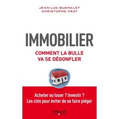 Immobilier, comment la bulle va dégonfler - Buchalet Jean-Luc - Prat Christophe