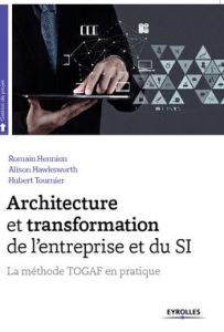 Architecture et transformation de l'entreprise et du SI. La méthode TOGAF en pratique - Hennion Romain - Hawksworth Alison - Tournier Hube