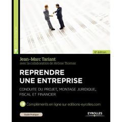 Reprendre une entreprise. Conduire du projet, montage juridique, fiscal et financier, 6e édition 201 - Tariant Jean-Marc - Thomas Jérôme